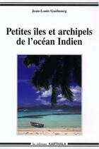Couverture du livre « Petites iles et archipels de l'ocean indien » de Jean-Louis Guebourg aux éditions Karthala