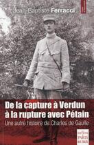 Couverture du livre « De la capture à Verdun à la rupture avec Pétain ; une autre histoire de Charles de Gaulle » de Jean-Baptiste Ferracci aux éditions Paris