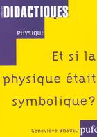 Couverture du livre « Et si la physique était symbolique ? » de Geneviève Bissuel aux éditions Pu De Franche Comte