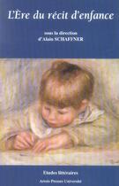 Couverture du livre « L'ere du recit d'enfance » de Schaffner A aux éditions Pu D'artois