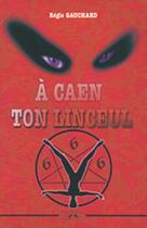 Couverture du livre « À Caen ton linceul » de Regis Gauchard aux éditions Charles Corlet