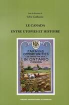 Couverture du livre « Le Canada ; entre utopies et histoire » de Sylvie Guillaume aux éditions Pu De Bordeaux