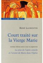 Couverture du livre « Court traite sur la vierge Marie ; la crise de l'après concile et l'avenir de Marie dans l'église (6e édition) » de René Laurentin aux éditions Francois-xavier De Guibert