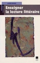 Couverture du livre « Enseigner la lecture littéraire » de Annie Rouxel aux éditions Pu De Rennes