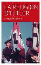 Couverture du livre « La religion d'Hitler » de Arnaud De La Croix aux éditions Editions Racine