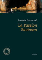 Couverture du livre « La passion savinsen » de Francois Emmanuel aux éditions Espace Nord