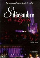 Couverture du livre « La merveilleuse histoire du 8 décembre à Lyon » de Gambier/Gerald aux éditions La Taillanderie