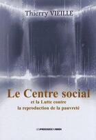 Couverture du livre « Le centre social ; et la lutte contre la reproduction de la pauvreté » de Thierry Vieille aux éditions Presses Du Midi