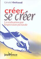 Couverture du livre « Créer ; se créer » de Gérald Quitaud aux éditions Jouvence