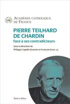 Couverture du livre « Pierre Teilhard de Chardin face à ses contradicteurs » de  aux éditions Parole Et Silence