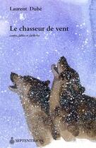 Couverture du livre « Le chasseur de vent » de Laurent Dube aux éditions Pu Du Septentrion