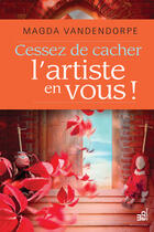 Couverture du livre « Cessez de cacher l'artiste en vous ! » de Magda Vandendorpe aux éditions Du Cram