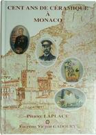 Couverture du livre « Cent ans de céramique à Monaco » de Pierre Laplace aux éditions Victor Gadoury
