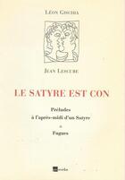 Couverture du livre « Le satyre est con » de Leon Gischia et Jean Lescure aux éditions Proverbe