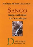 Couverture du livre « Sango, langue nationale de Centrafrique » de Georges-Antoine Chaduteau aux éditions Dictionnaires D'aujourd'hui