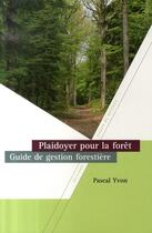 Couverture du livre « Plaidoyer pour la forêt ; guide de gestion forestière » de Yvon aux éditions Lignes De Reperes