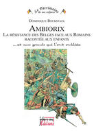 Couverture du livre « Ambiorix ; la résistance des belges face aux romains racontée aux enfants » de Dominique Bockstael aux éditions Jourdan