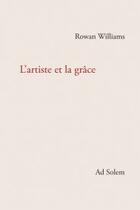 Couverture du livre « L'artiste et la grâce » de Rowan Williams aux éditions Ad Solem
