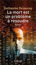 Couverture du livre « La mort est un problème à résoudre » de Guillaume Dezaunay aux éditions Balland