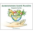 Couverture du livre « Alimentation santé planète ; nourrir la vie » de Jean Briffaut aux éditions La Maison Autonome