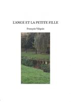 Couverture du livre « L'ANGE ET LA PETITE FILLE » de François Vilquin aux éditions Thebookedition.com