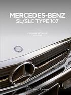 Couverture du livre « Mercedes-Benz SL/SLC type 107 ; le guide détaillé ; 1971-1989 » de Laurent Pennequin aux éditions Auto Forever