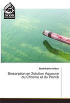 Couverture du livre « Biosorption en solution aqueuse du chrome et du plomb » de Iddou Abdelkader aux éditions Noor Publishing