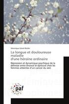 Couverture du livre « La longue et douloureuse maladie d'une heroine ordinaire - repression et dynamique psychique de la d » de Gerat-Muller V. aux éditions Editions Universitaires Europeennes