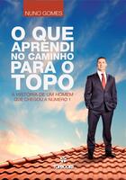 Couverture du livre « O Que Aprendi no Caminho para o Topo » de Nuno Gomes aux éditions Top Books