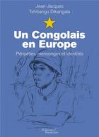 Couverture du livre « Un Congolais en Europe ; péripéties, mensonges et identités » de Jean-Jacques Tshibangu Dikangala aux éditions Baudelaire