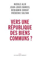 Couverture du livre « Vers une république des biens communs ? » de Benjamin Coriat et Nicole Alix et Jean-Louis Bancel et Frederic Sultan aux éditions Éditions Les Liens Qui Libèrent