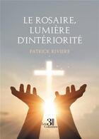 Couverture du livre « Le rosaire, lumière d'intériorité » de Patrick Riviere aux éditions Les Trois Colonnes