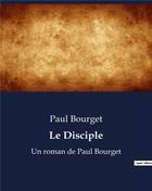 Couverture du livre « Le Disciple : Un roman de Paul Bourget » de Paul Bourget aux éditions Culturea