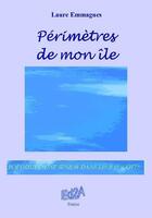 Couverture du livre « Périmètres de mon île ; poétique d'une senior dans les bas-cotés » de Laure Emmagues aux éditions Auteurs D'aujourd'hui