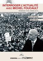 Couverture du livre « Interroger l'actualité avec Michel Foucault ; Téhéran 1978 / Paris 2015 » de Alain Naze et Alain Brossat aux éditions Eterotopia
