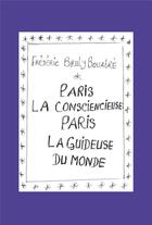 Couverture du livre « Paris la consciencieuse ; Paris la guideuse du monde » de Frederic Bruly aux éditions Empire
