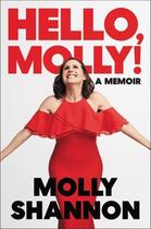 Couverture du livre « HELLO, MOLLY! - A MEMOIR » de Molly Shannon et Sean Wilsey aux éditions Ecco Press