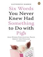 Couverture du livre « Six Words You Never Knew Had Something to Do with Pigs » de Barber Katherine aux éditions Penguin Group Us