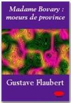 Couverture du livre « Madame Bovary : moeurs de province » de Gustave Flaubert aux éditions Ebookslib