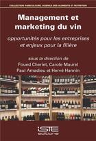 Couverture du livre « Management et marketing du vin ; opportunités pour les entreprises et enjeux pour la filière » de Carole Maurel et Paul Amadieu et Herve Hannin et Fouad Cheriet aux éditions Iste