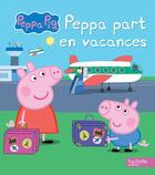 Couverture du livre « Peppa Pig ; Peppa part en vacances » de  aux éditions Hachette Jeunesse