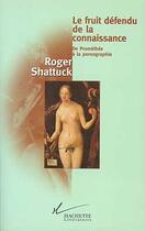 Couverture du livre « Le fruit défendu de la connaissance : De Prométhée à la pornographie » de Roger Shattuck aux éditions Hachette Litteratures