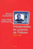 Couverture du livre « Présidentielles, les surprises de l'histoire (1965-1995) » de Olivier Duhamel et Jean-Noel Jeanneney aux éditions Seuil