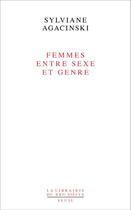 Couverture du livre « Femmes entre sexe et genre » de Sylviane Agacinski aux éditions Seuil