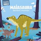 Couverture du livre « Maiasaura devient maman » de Stephane Frattini et Carlo Beranek aux éditions Larousse