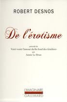 Couverture du livre « De l'érotisme ; voici venir l'amour du fin fond des ténèbres » de Robert Desnos aux éditions Gallimard