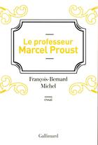 Couverture du livre « Le professeur Marcel Proust » de Francois-Bernard Michel aux éditions Gallimard