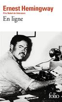 Couverture du livre « En ligne ; choix d'articles et de dépêches de quarante années » de Ernest Hemingway aux éditions Folio