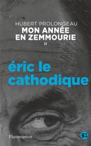 Couverture du livre « Mon année en Zemmourie t.2 : Eric le cathodique » de Hubert Prolongeau aux éditions Flammarion