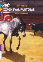 Couverture du livre « Cheval fantôme Tome 4 ; le cheval rebelle » de Terri Farley aux éditions Pere Castor